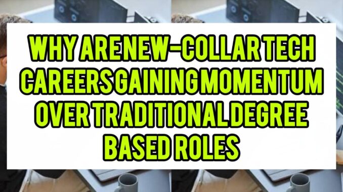 Why Are New-Collar Tech Careers Gaining Momentum Over Traditional Degree-Based Roles
