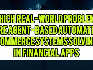 Which Real-World Problems Are Agent-Based Automated Commerce Systems Solving In Financial Apps